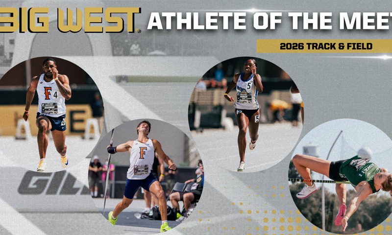 Cal State Fullerton, Cal State Bakersfield and Hawai‘i Represented in 2026 Big West Track & Field Championships Athlete of the Meet Awards