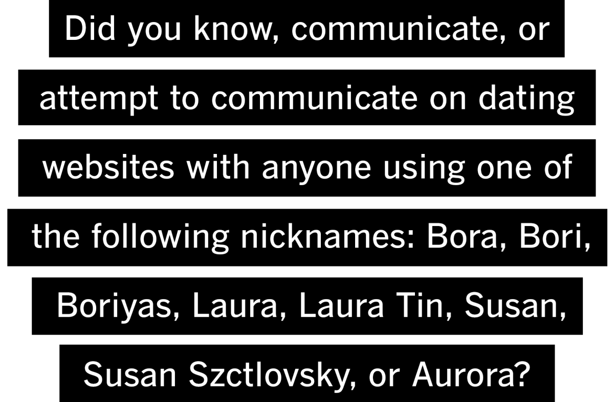 Did you know anyone using one of the nicknames: Bora, Bori, Boriyas, Laura, Laura Tin, Susan, Susan Szctlovsky, or Aurora?