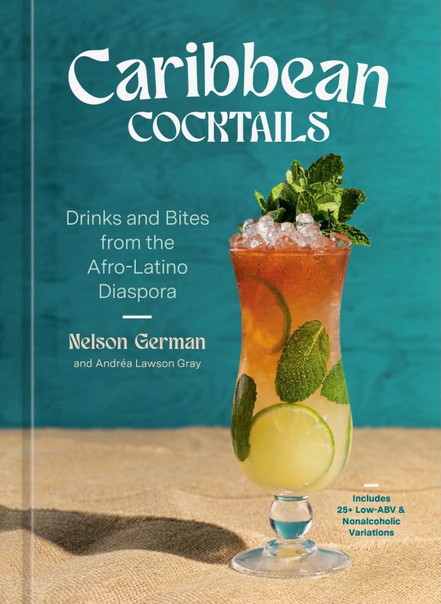 "Caribbean Cocktails: Drinks and Bites from the Afro-Latino Diaspora" (Ten Speed Press, $24) by Chef Nelson German and Andréa Lawson Gray showcases thoughtful and delicious recipes celebrating German's Dominican and African American heritage and culinary influences. (Courtesy Ten Speed Press)