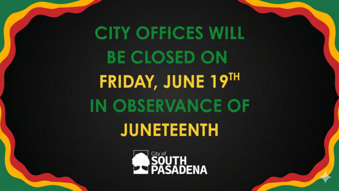 Graphic: City of South Pasadena | The South Pasadenan | Juneteenth City Closure Notice
