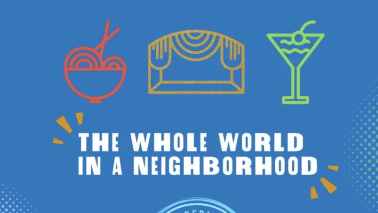 Illustrations of a bowl of noodles, a theater stage, and a cocktail above the text “The Whole World in a Neighborhood” on a blue background.