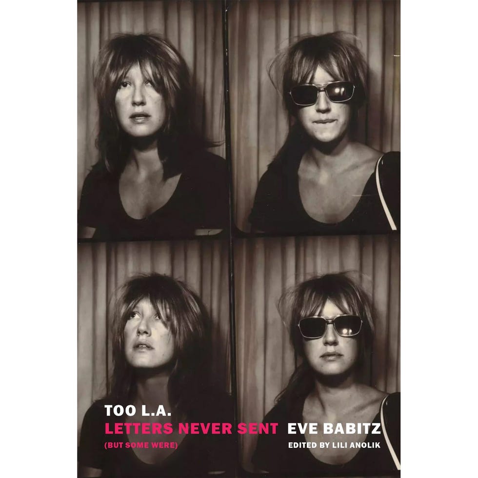 <i><b>TOO L.A.: LETTERS NEVER SENT (BUT SOME WERE)</i>, BY EVE BABITZ, EDITED BY LILI ANOLIK</B>