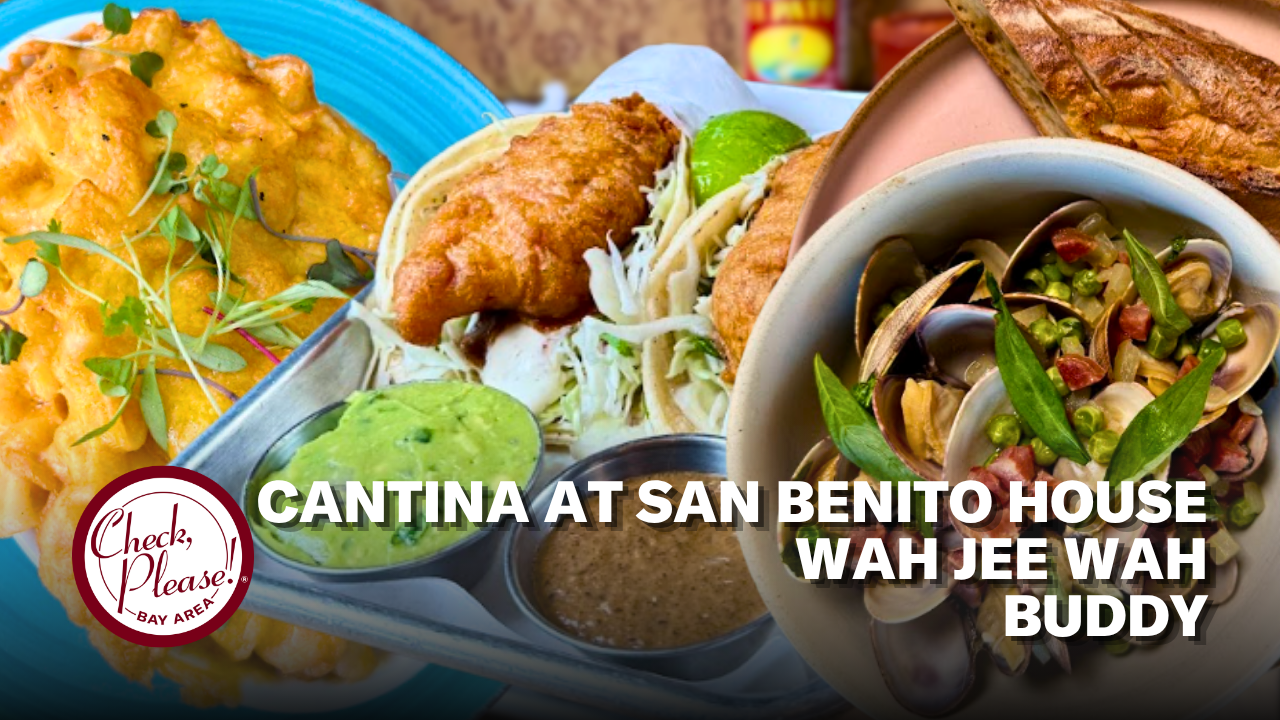 Check, Please! Bay Area reviews: Cantina at San Benito House, Wah Jee Wah, Buddy