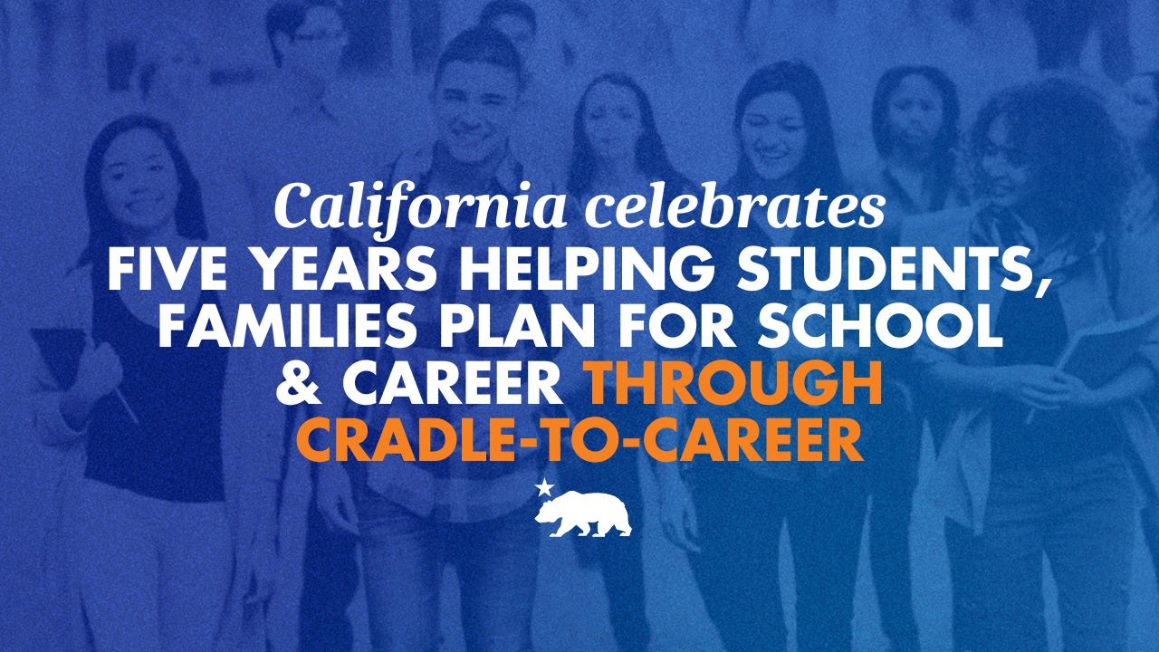 California celebrates five years helping students and families plan for school and career through Cradle-to-Career