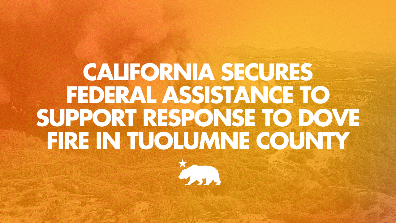 California secures federal assistance to support response to Dove Fire in Tuolumne County