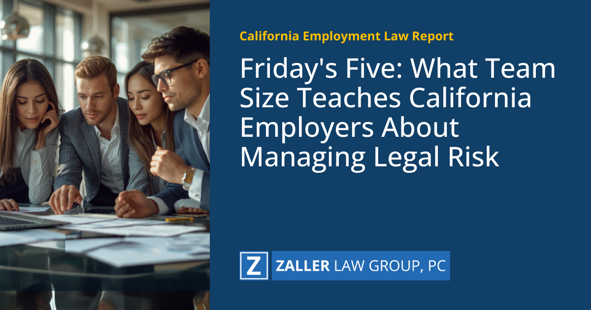 Friday's Five: What Team Size Teaches California Employers About Managing Legal Risk
