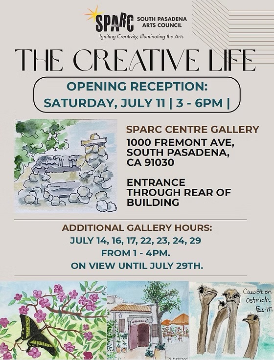 | The South Pasadenan | South Pasadena News Poster for SPARC's 'The Creative Life' opening reception: Saturday, July 11, 3–6 PM at SPARC Centre Gallery, 1000 Fremont Ave, South Pasadena; entrance through rear of building; additional gallery hours July 14–29.