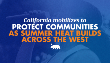 California mobilizes to protect communities as summer heat builds across the West