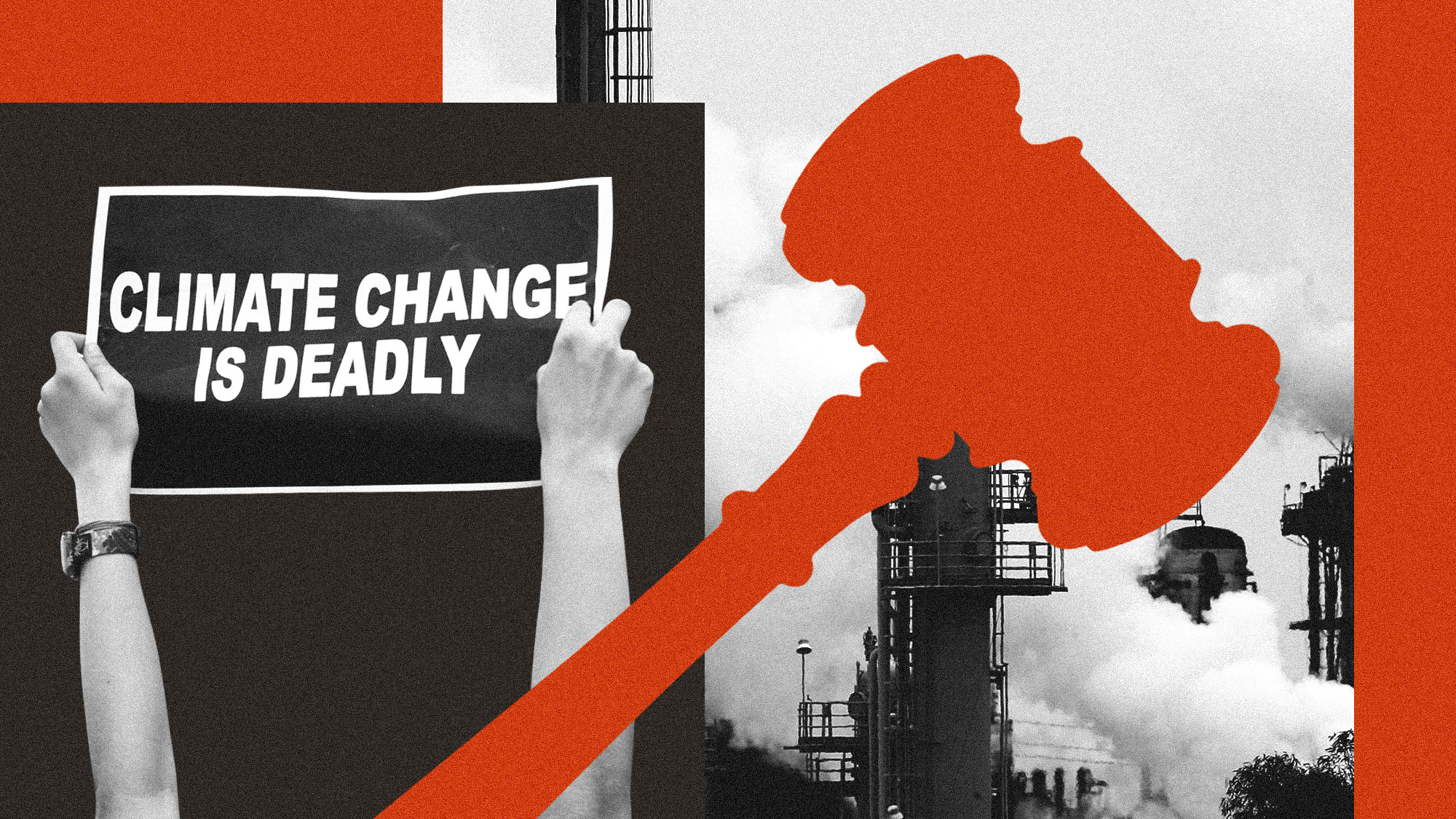 Collage of gavel, oil refinery, and protest sign that says climate change is deadly