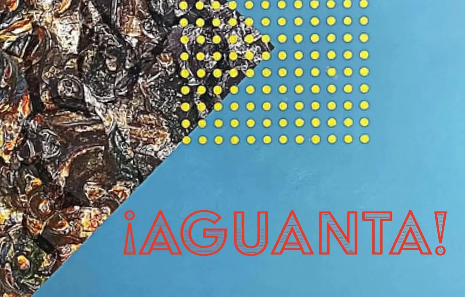 Opening Reception: ¡AGUANTA! | Discover Los Angeles