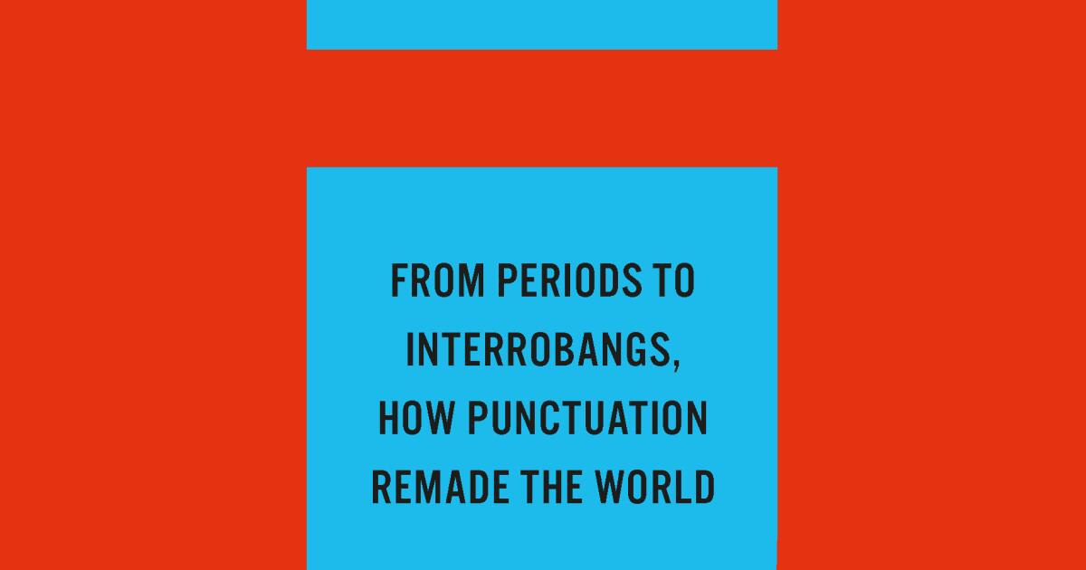 'How Punctuation Remade the World' author explains the unexpected history of those little marks