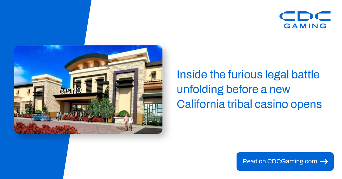 Inside the furious legal battle unfolding before a new California tribal casino opens – CDC Gaming