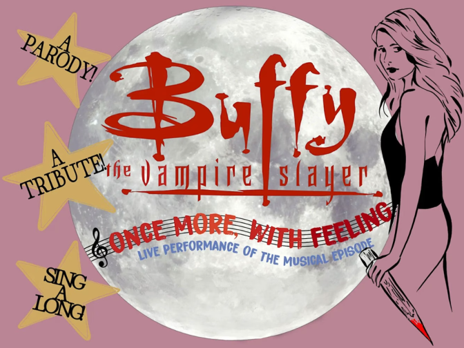 A poster for 'Buffy the Vampire Slayer: Once More, With Feeling' shows a full moon and a woman holding a stake, with stars reading 'A Parody,' 'A Tribute,' and 'Sing Along.'