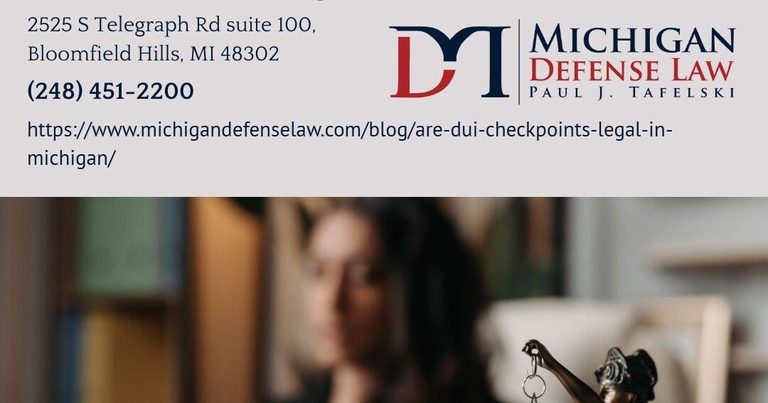 Oakland County OWI Defense Attorney Paul J. Tafelski Explains Whether DUI Checkpoints Are Legal in Michigan | Press Releases