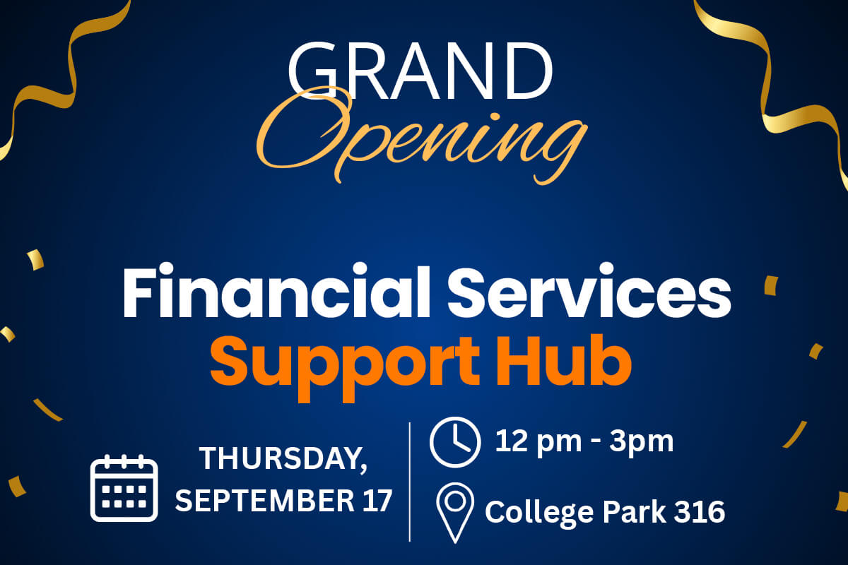 A flyer with information for the grand opening of the Financial Services Support Hub. The opening is Thursday, September 17, 2026 between noon and 3 p.m. in College Park, Room 316.