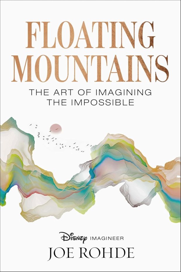 "Floating Mountains: The Art of Imagining the Impossilbe" by former Imagineer Joe Rohde explore the nature of creativity. (Courtesy of Walt Disney Co.)