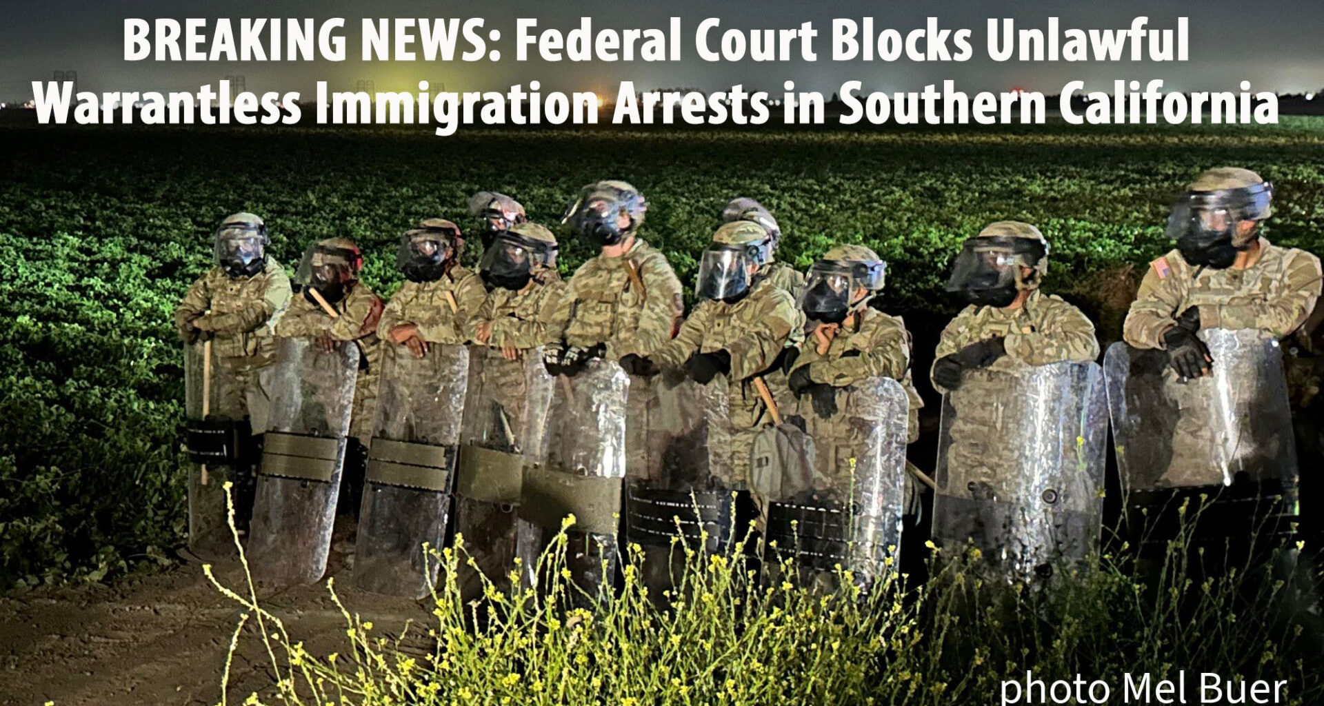 A photo of armed homeland Security at the edge of a field with the text overlay: Breaking: Federal Court Blocks Unlawful Warrantless Immigration Arrests in Southern California