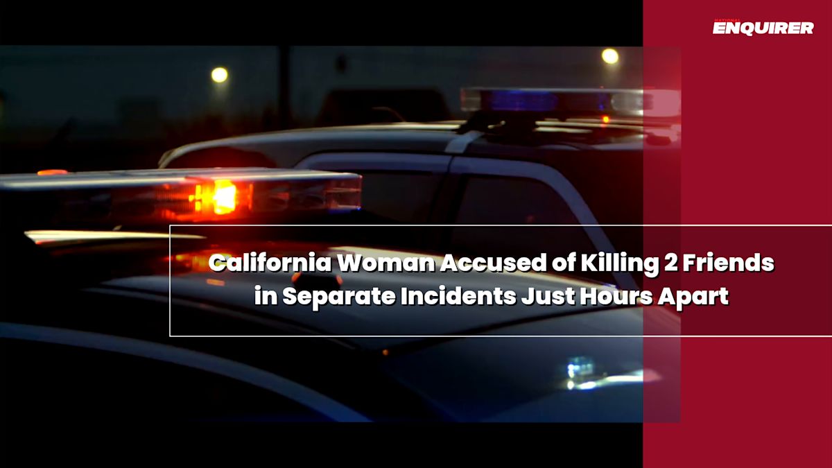 California Woman Accused of Killing 2 Friends in Separate Incidents Just Hours Apart