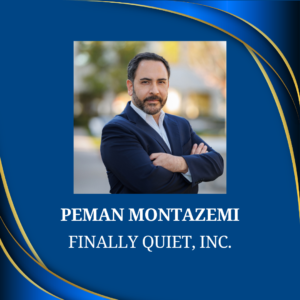 Peman Montazemi - Finally Quiet, Inc.