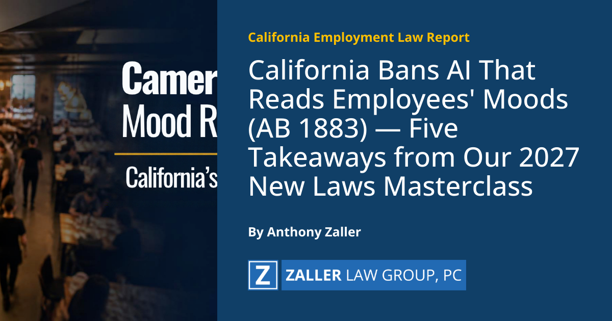 California Bans AI That Reads Employees' Moods (AB 1883) — Five Takeaways from Our 2027 New Laws Masterclass