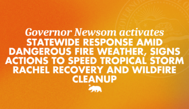 Governor Newsom activates statewide response amid dangerous fire weather, signs actions to speed Tropical Storm Rachel recovery and wildfire cleanup