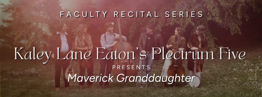 Faculty Recital Series: Kaley Lane Eaton's Plectrum Five presents Maverick Granddaughter — 7:30 p.m. at Santa Clara University Music Recital Hall