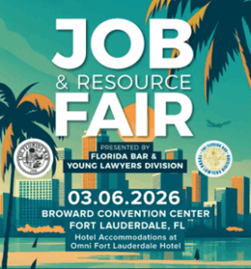The Florida Bar Young Lawyers Division Job & Opportunity Fair March 6, 2026, in Ft. Lauderdale