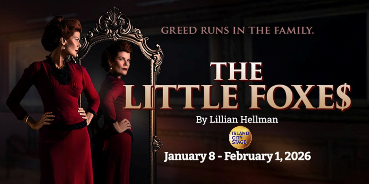 Island City Stage Will Present THE LITTLE FOXES By Lillian Hellman