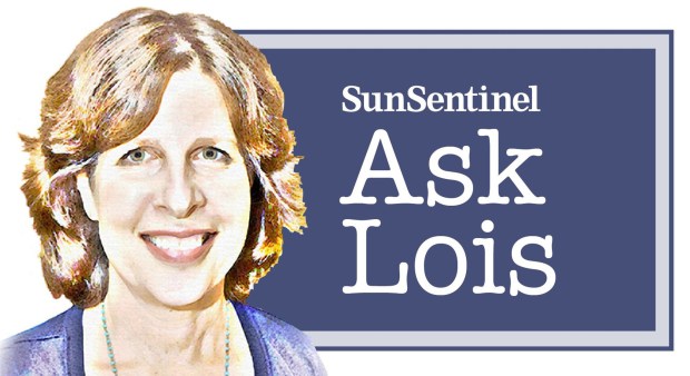 Got a question about life in South Florida? Send to Lois at AskLois@sunsentinel.com.