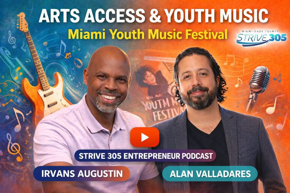Arts Access & Youth Music in Miami: Alan Valladares Joins Irvans Augustin on the Strive 305 Entrepreneur Podcast