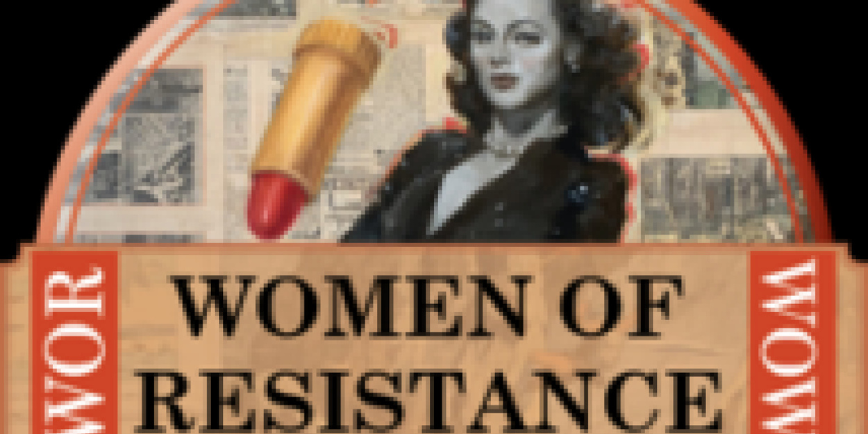 WOMEN OF RESISTANCE to Be Presented at New Tampa Performing Arts Center