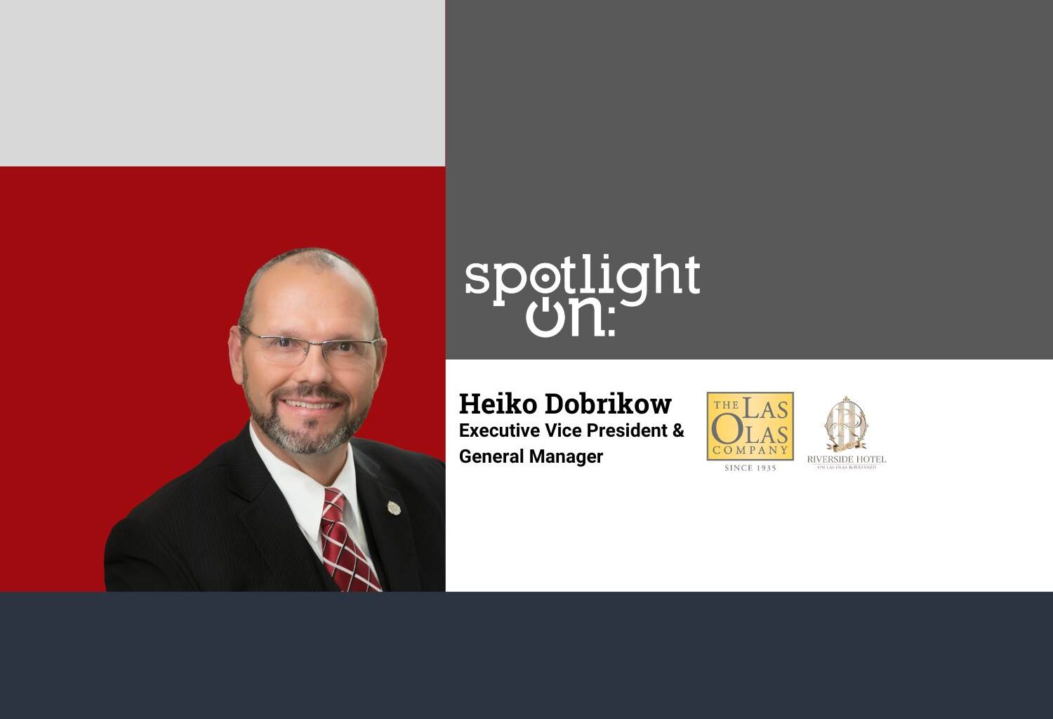 Spotlight On: Heiko Dobrikow, Executive Vice President & General Manager, The Las Olas Company & Riverside Hotel - caa