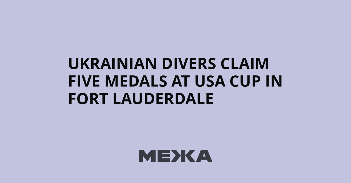 Ukrainian divers claim five medals at USA Cup in Fort Lauderdale | Ukraine news
