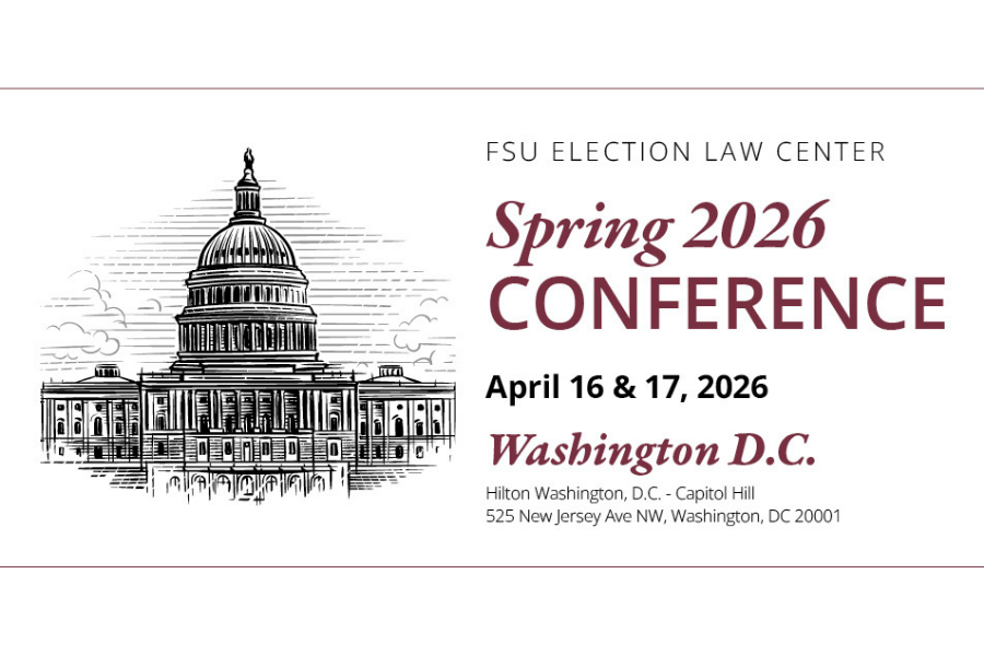 The Election Law Center at Florida State University College of Law will host its two-day Spring 2026 Conference in Washington, D.C., on April 16–17, 2026.