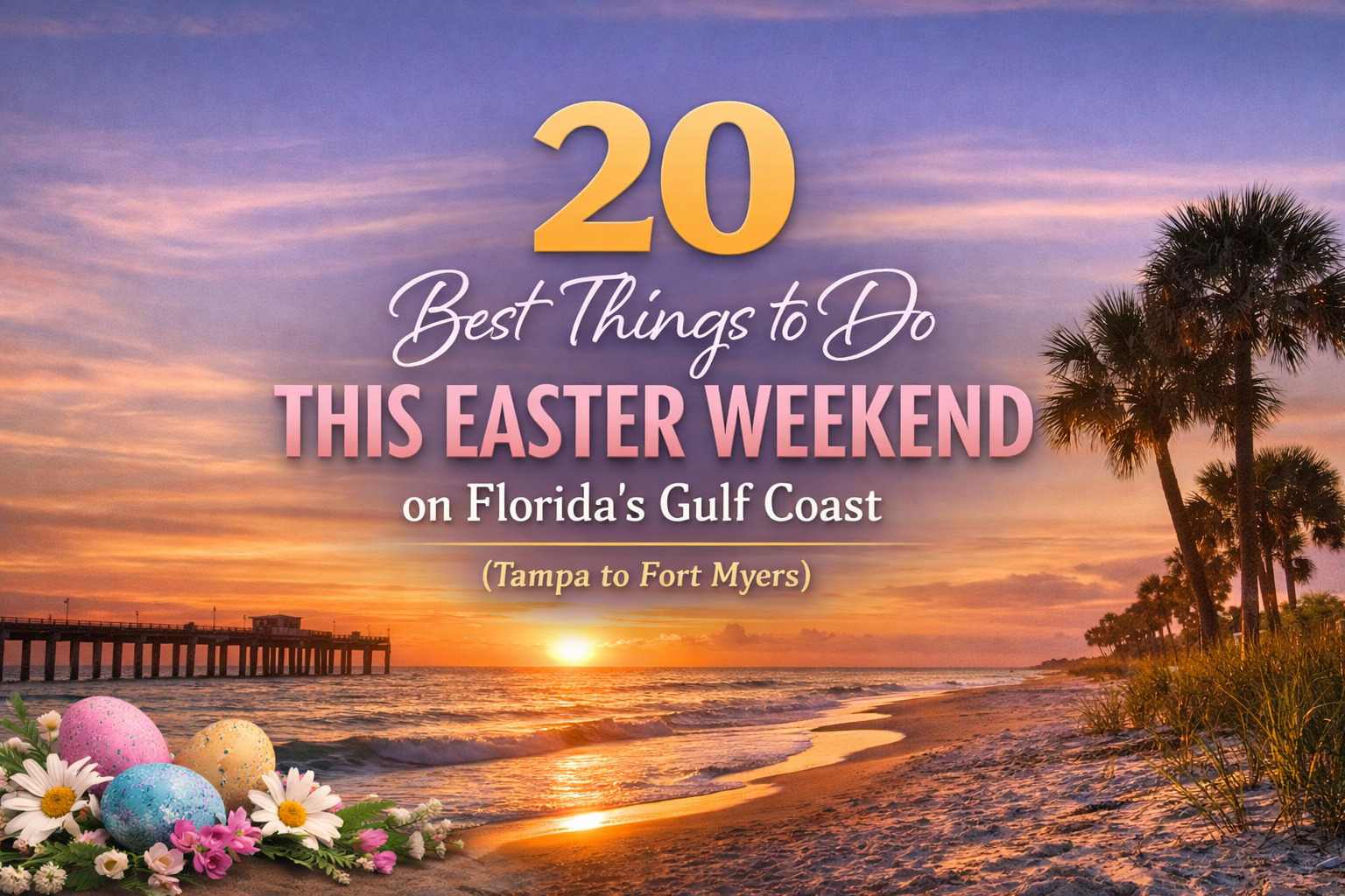 20 Best Things to Do This Easter Weekend on Florida’s Gulf Coast (Tampa to Fort Myers)