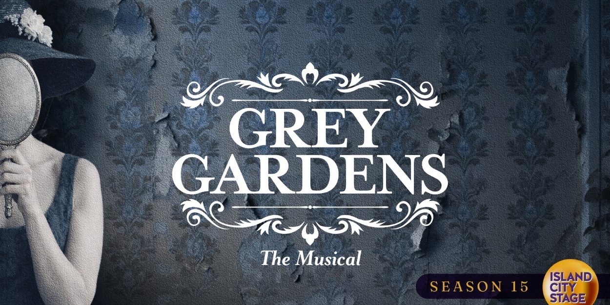 GREY GARDENS And More Set for Island City Stage 15th Anniversary Season