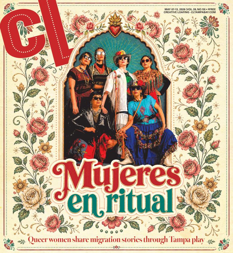Creative Loafing's cover for the week of May 7, 2026, featuring "Mujeres en ritual." A group of women wearing contemporary Mexican fashion pose surrounded by floral patterns. They are framed in a nicho box shape and surrounded by floral paterns. The subhead reads "Queer women share migration stories through Tampa play"
