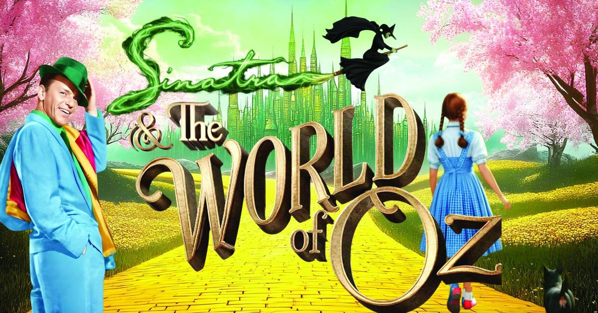 Yellow Brick Road leads to ‘Sinatra & Oz’ | Local Events