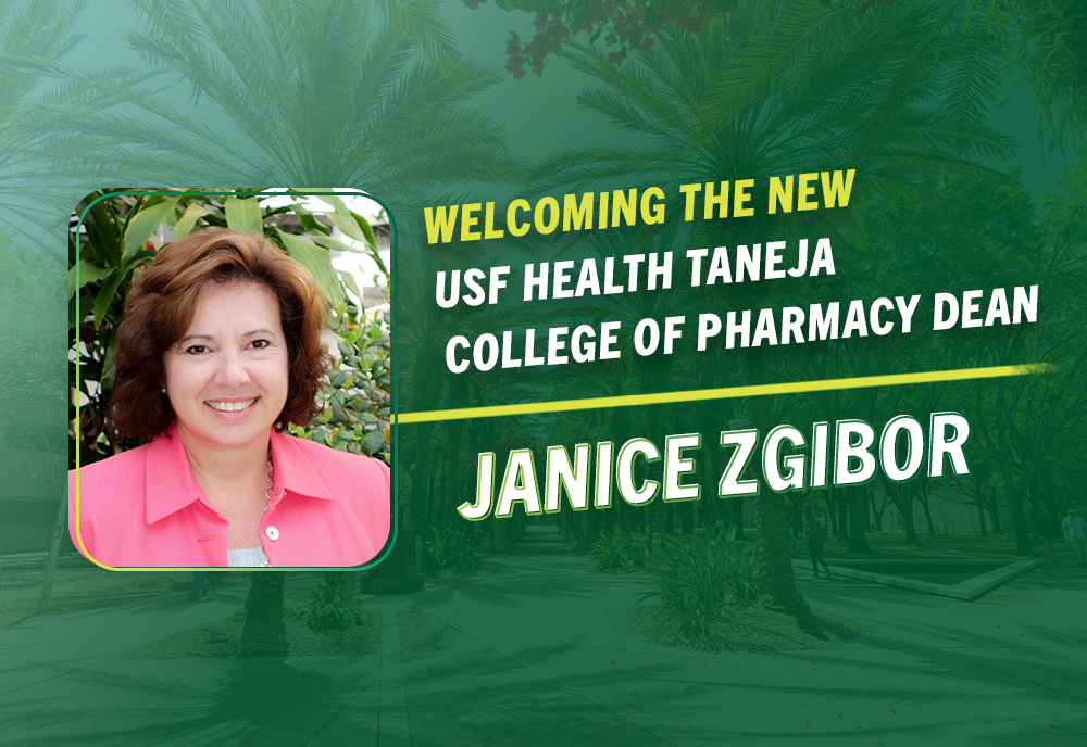 Welcoming the new USF Health Taneja College of Pharmacy Dean Janice Zgibor