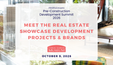 Showcase Guide: 3rd Annual PROFILEmiami Pre-Construction Development Summit 2026 at the Coral Gables Museum — PROFILEmiami South Florida Real Estate Development News