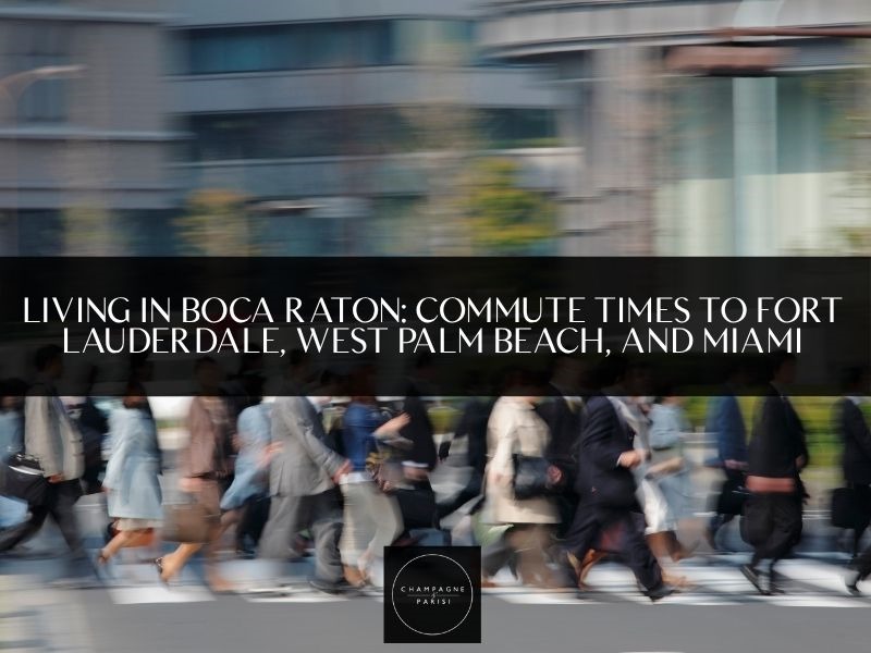 Living in Boca Raton: Commute Times to Fort Lauderdale, West Palm Beach, and Miami