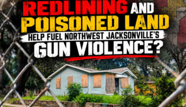Has Decades of Redlining and Poisoned Land Help Fuel Northwest Jacksonville’s Gun Violence? – Free Press of Jacksonville