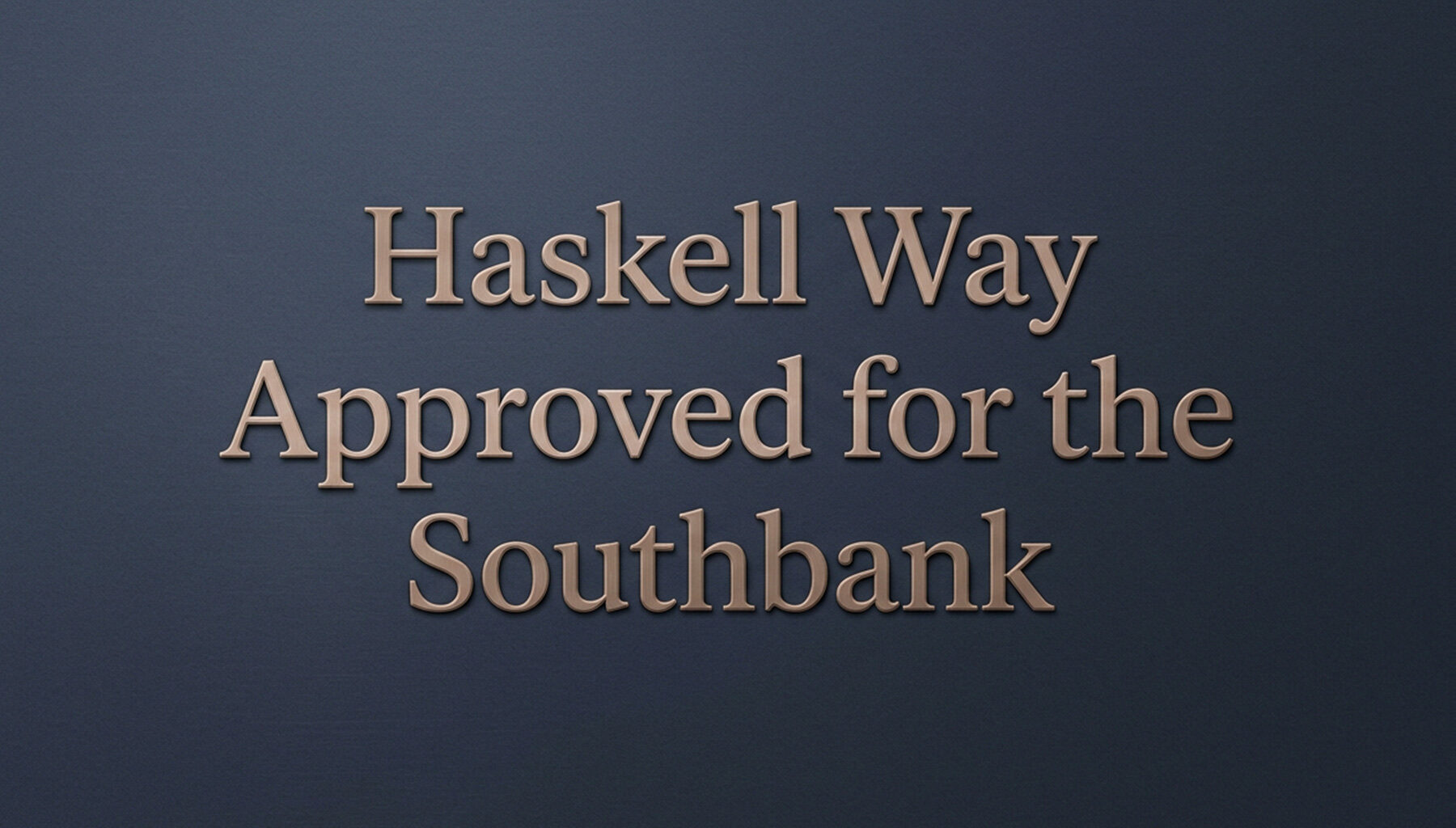 Haskell Way Approved for the Southbank