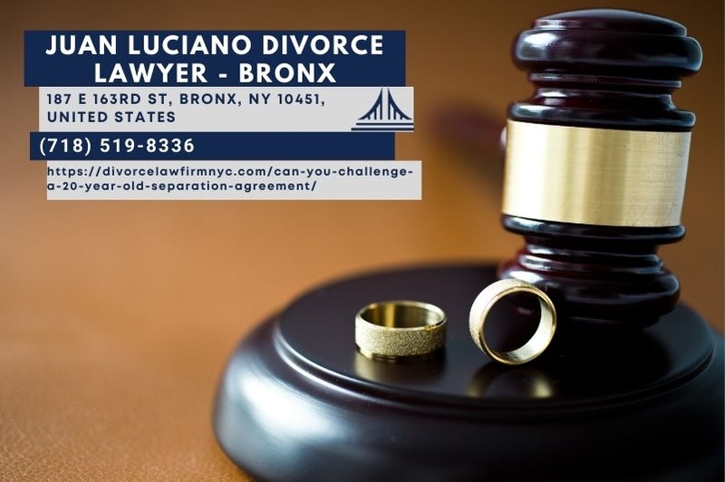 Bronx Separation Agreement Lawyer Juan Luciano Discusses Legal Options for Challenging Decades-Old Agreements