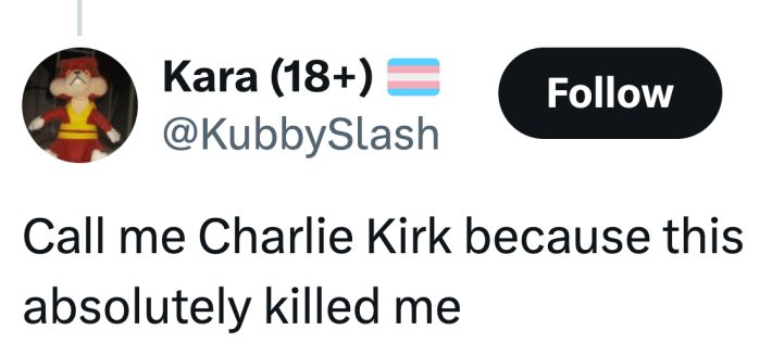 Tweet that reads, "Call me Charlie Kirk because this absolutely killed me"