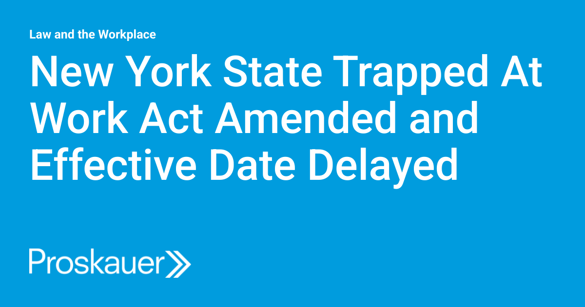 New York State Trapped At Work Act Amended and Effective Date Delayed