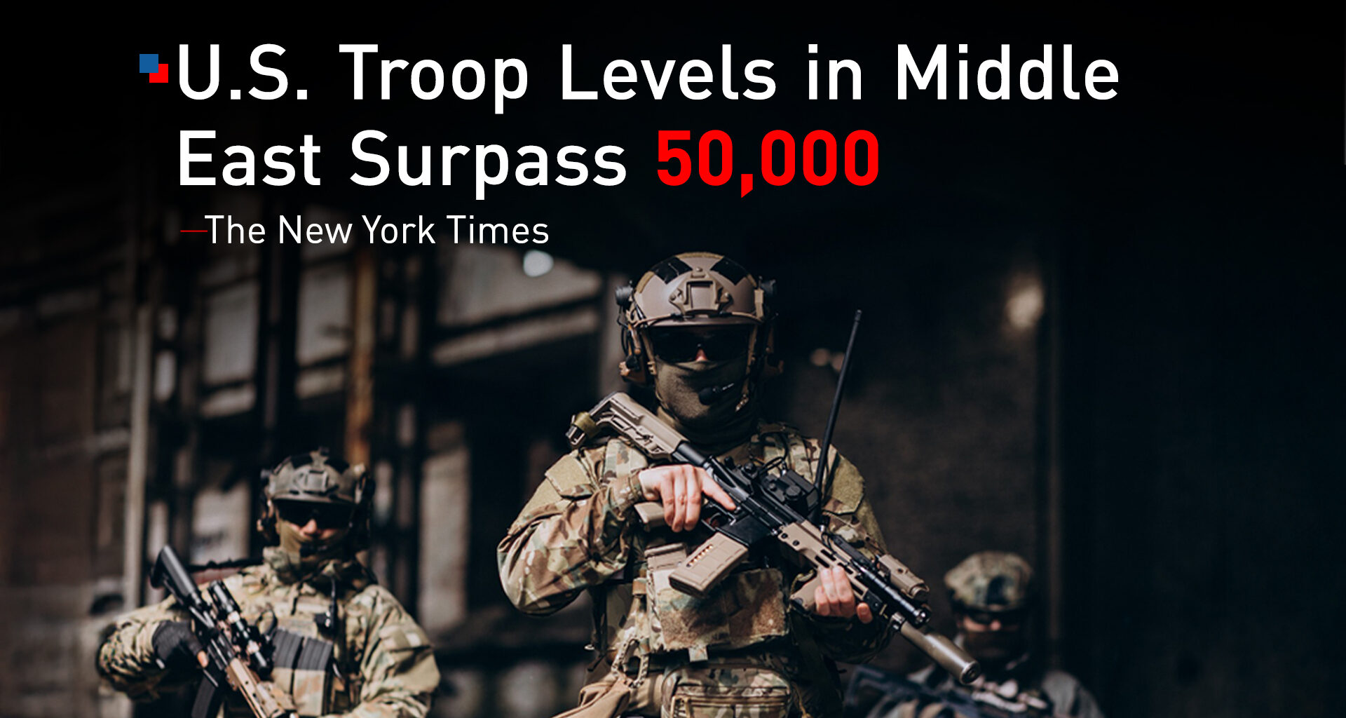 U.S. Troop Levels in Middle East Surpass 50,000: The New York Times