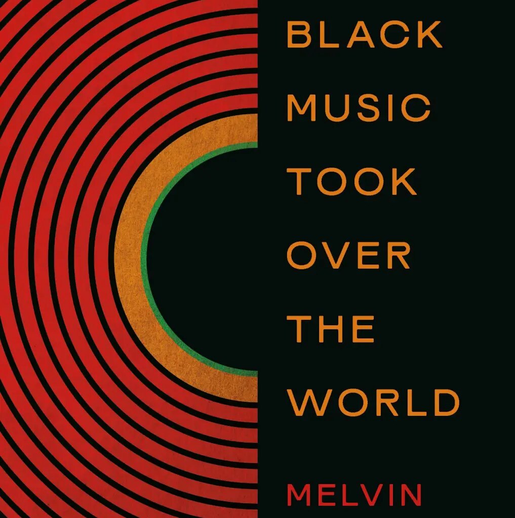 Melvin Gibbs’s How Black Music Took Over the World