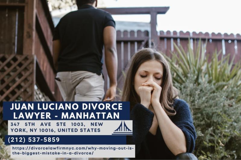Manhattan Divorce Attorney Juan Luciano Explains Why Moving Out
