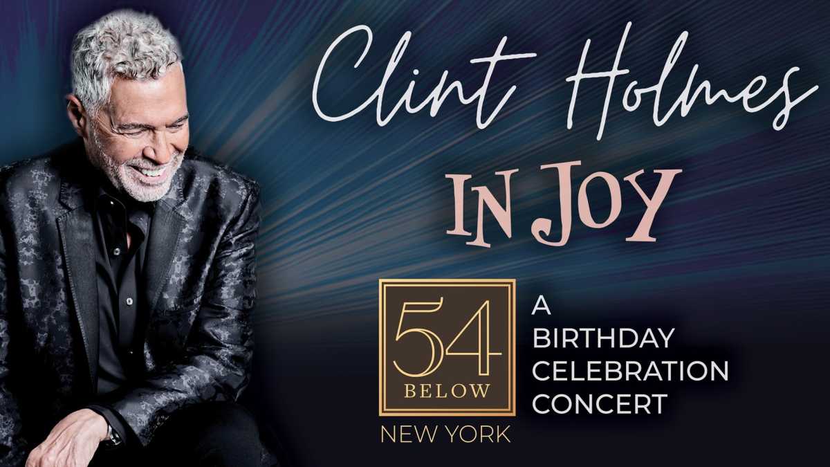 Clint Holmes “In Joy” LIVE at 54 Below – New York City | May 18, 2026